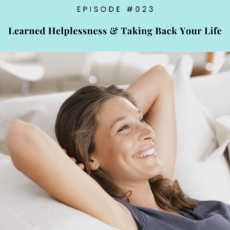 Learned Helplessness & Taking Back Your Life